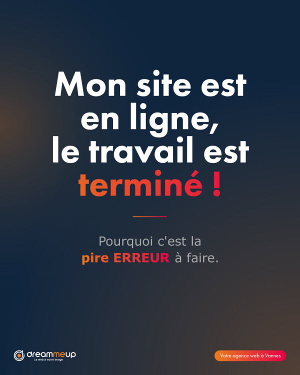 "Mon site est en ligne, je n'ai plus rien à faire" Faux !